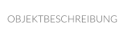 OBJEKTBESCHREIBUNG